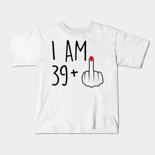 I Am 39 Plus 1 Middle Finger For A 40th Birthday For Women Kids T-Shirt